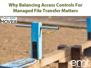 Read more about the article Why Balancing Access Controls For Managed File Transfer Matters