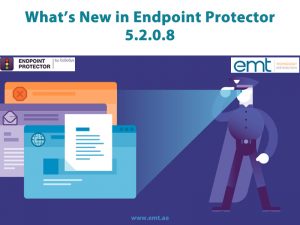 Read more about the article What’s New in Endpoint Protector 5.2.0.8