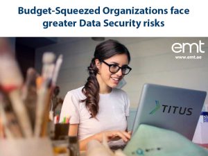 Read more about the article Budget-Squeezed Organizations face greater Data Security risks