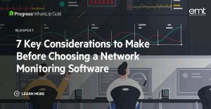 Read more about the article 7 Key Considerations to Make Before Choosing a Network Monitoring Software