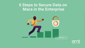 Read more about the article 5 Steps to Secure Data on Macs in the Enterprise