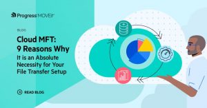 Read more about the article Cloud MFT: 9 Reasons Why It is An Absolute Necessity for Your File Transfer Setup