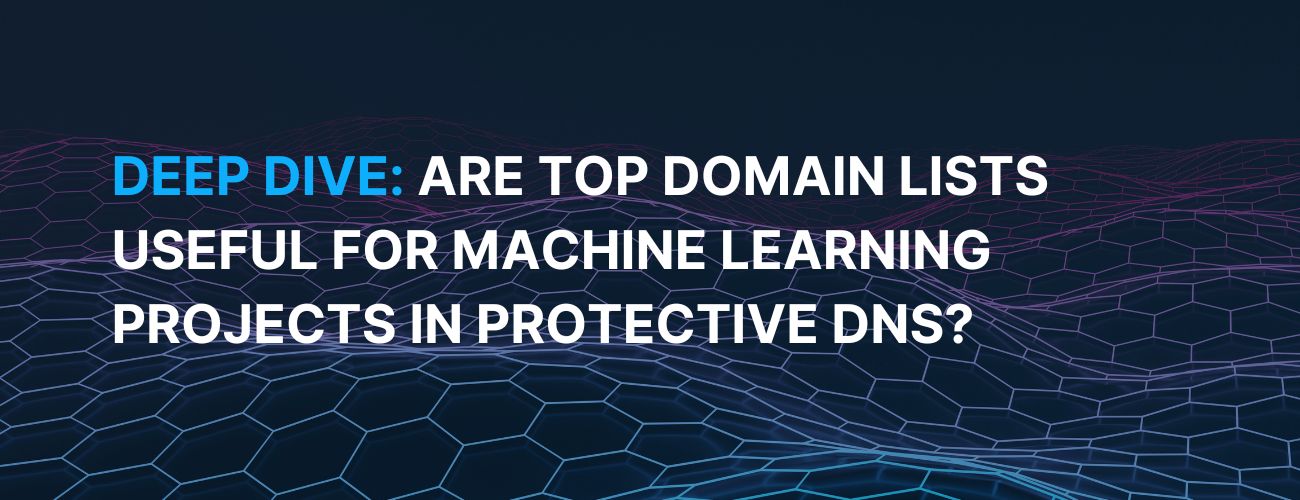 You are currently viewing Deep Dive: Are Top Domain Lists Useful for Machine Learning Projects in Protective DNS?